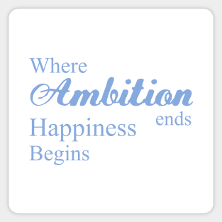 Where ambition ends happiness begins, Ambitious Sticker